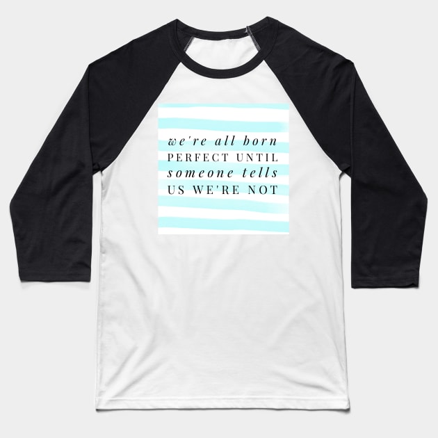 We're all born perfect. You are enough. Baseball T-Shirt by gillys